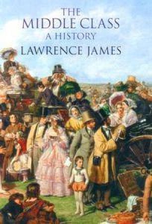 The Middle Class by Lawrence James