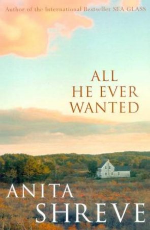 All He Ever Wanted by Anita Shreve