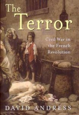 The Terror: Civil War And The French Revolution by David Andress