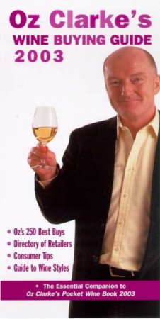 Oz Clarke's Wine Buying Guide 2003 by Oz Clark