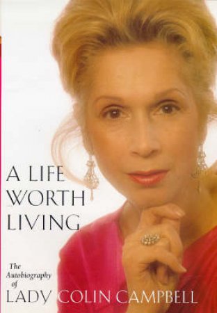 A Life Worth Living by Lady Colin Campbell