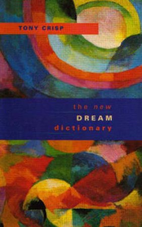 The New Dream Dictionary by Tony Crisp