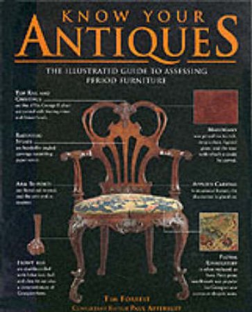 Know Your Antiques: The Illustrated Guide To Assessing Period Furniture by Tim Forrest & Paul Atterbury