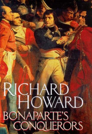 Bonaparte's Conquerors by Richard Howard