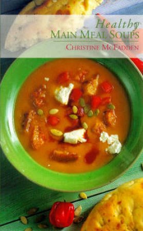 Healthy Main Meal Soups by Christine McFadden