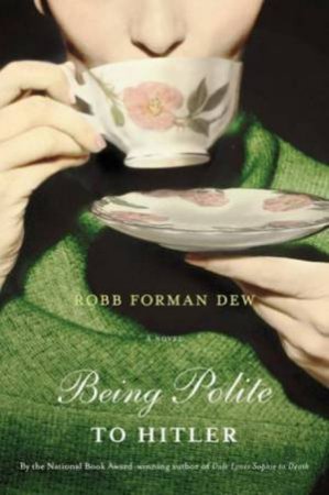 Being Polite to Hitler by Robb Forman Dew