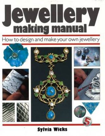 Jewellery Making Manual by Sylvia Wicks