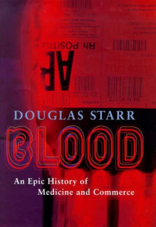 Blood: An Epic History of Medicine & Commerce by Douglas Starr