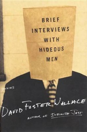 Brief Interviews With Hideous Men by David Foster Wallace