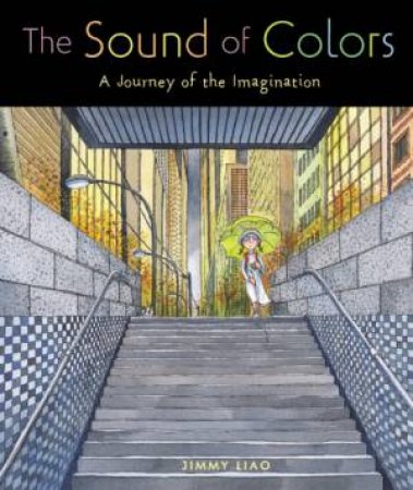 The Sound Of Colors: A Journey Of The Imagination by Jimmy Liao