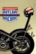 Outlaw Machine Harley Davidson  The Search For The American Soul
