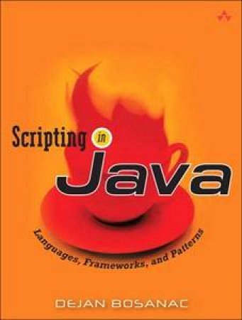 Scripting In Java: Languages, Frameworks, And Patterns by Dejan Bosanac