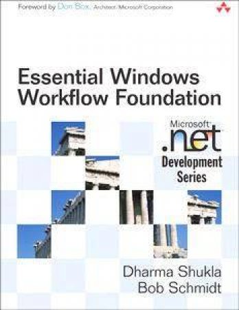 Essential Windows Workflow Foundation by Shukla Dharma & Bob Schmidt