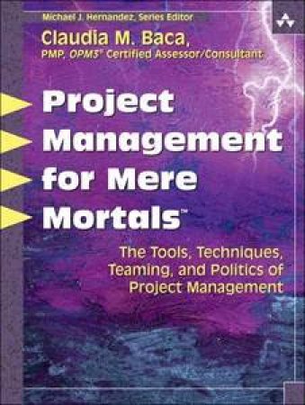 Project Management For Mere Mortals by Claudia M Baca