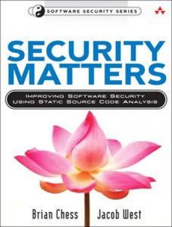 Security Matters: Getting Software Security Right With Static Analysis by Jacob West & Brian Chess 