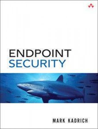 Endpoint Security by Mark Kadrich