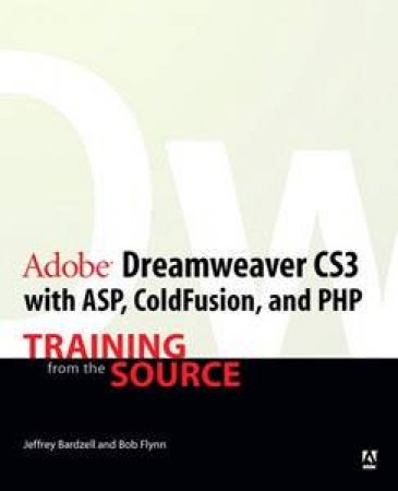 Adobe Dreamweaver CS3 With ASP, ColdFusion And PHP: Training From The Source by Bardzell & Flynn 