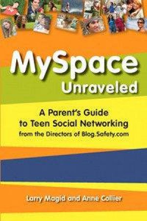 MySpace Unraveled by Larry Magid & Anne Collier