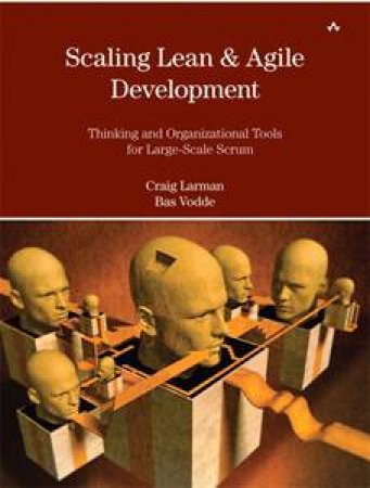 Scaling Lean &  Agile Development: Thinking and Organizational Tools for Large-Scale Scrum by Craid Larman & Bas Vodde