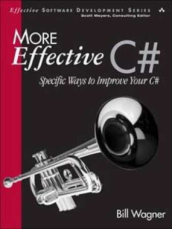 More Effective C#: Specific Ways to Improve Your C# by Bill Wagner