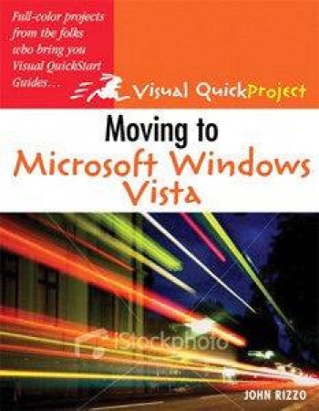 Visual QuickProject Guide: Moving To Microsoft Windows Vista by John Rizzo