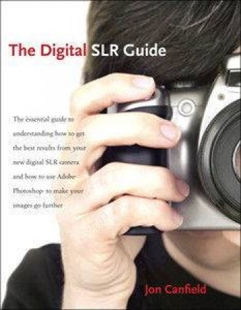 The Digital SLR Guide by Jon Canfield