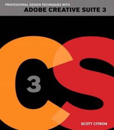 Professional Design Techniques With Adobe Creative Suite 3 by Scott Citron