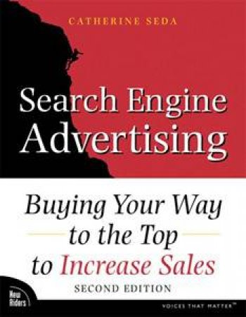 Search Engine Advertising: Buying Your Way to the Top to Increase Sales 2E by Kevin Lee & Catherine Seda