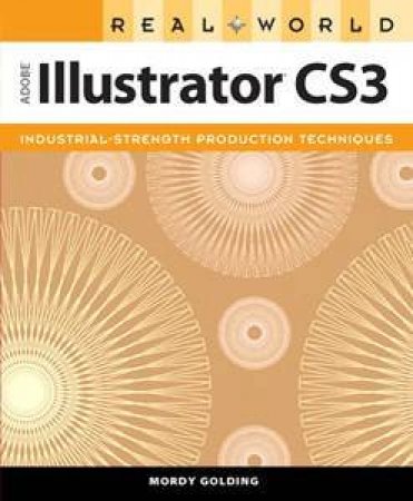 Real World Adobe Illustrator CS3 by Mordy Golding