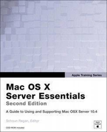 Apple Training Series: Mac OS X Server Essentials - 2nd Ed by Regan Schoun