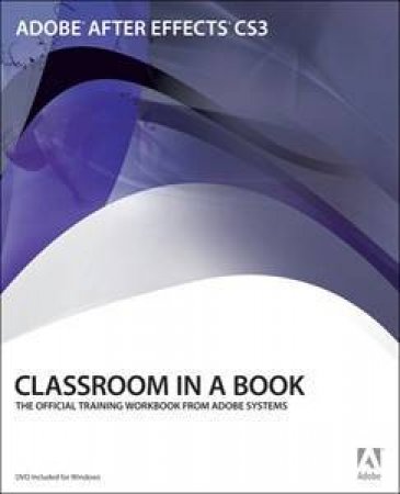 Adobe After Effects CS3 Professional: Classroom In A Book by Adobe Creative Team 