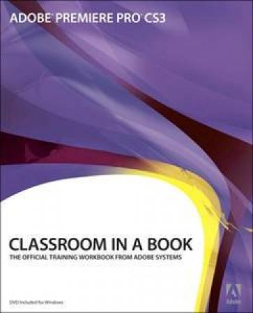 Adobe Premiere Pro CS3: Classroom In A Book by Adobe Creative Team 