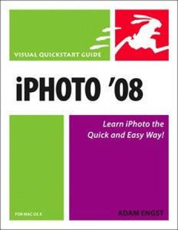 iPhoto 08 For Mac OS X: Visual QuickStart Guide by Adam Engst