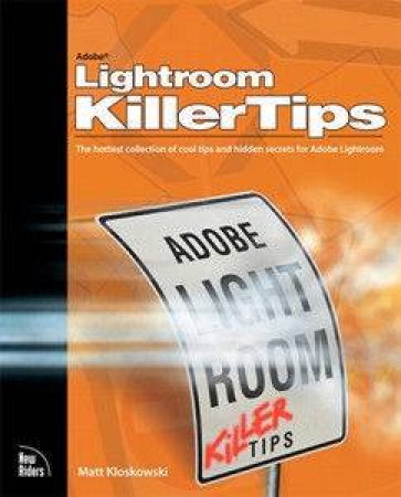 Adobe Lightroom Killer Tips by Matt Kloskowski