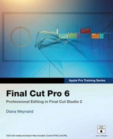 Apple Pro Training Series: Final Cut Pro 6 - Book & DVD by Diana Weynand