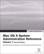 Apple Training Series Mac OS Z System Administration Reference Volume 1  2nd Ed