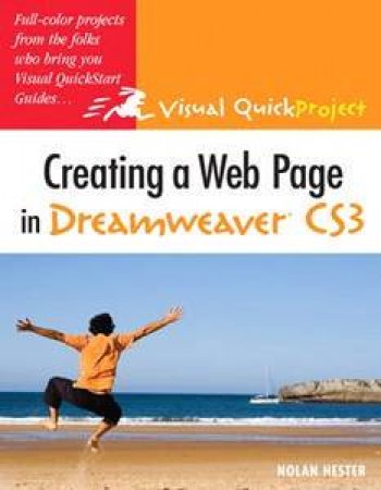 Creating A Web Page In Dreamweaver CS3: Visual QuickProject Guide by Nolan Hester