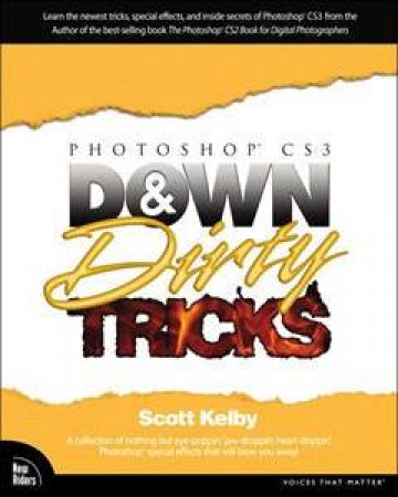 Photoshop CS3 Down And Dirty Tricks by Scott Kelby