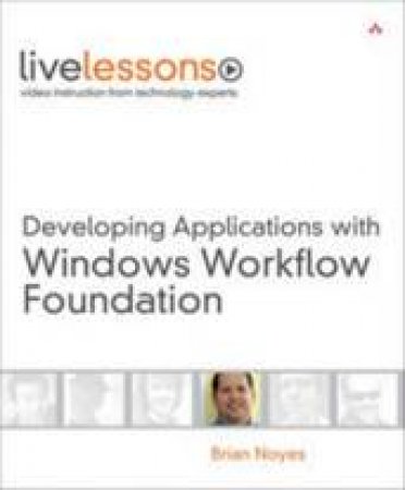 Developing Applications With Windows Workflow Foundation - Book & DVD by Brian Noyes