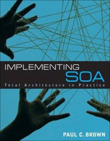 Implementing SOA: Total Architecture In Practice by Paul C. Brown