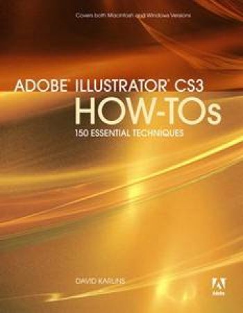 Adobe Illustrator CS3 How To's: 100 Essential Techniques by David Karlins