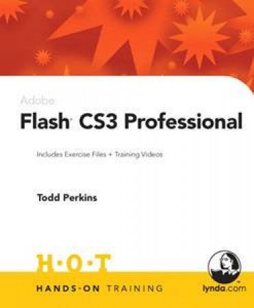 Adobe Flash CS3 Professional Hands-On Training by Todd Perkins