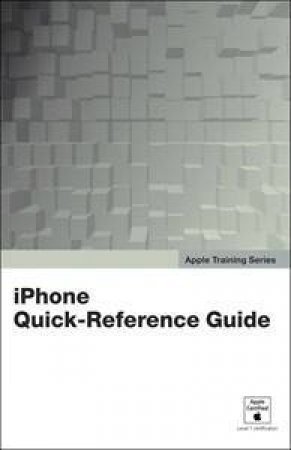 Apple Training Series: iPhone Quick-Reference Guide by Press Peachpit