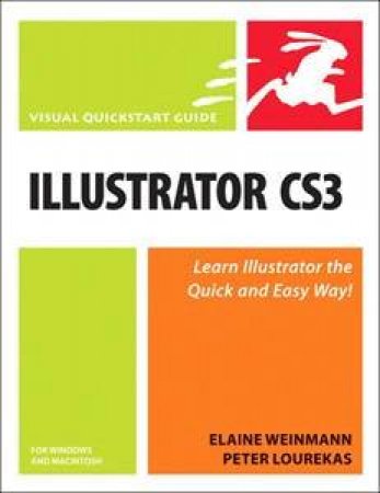 Illustrator CS3 For Windows And Macintosh: Visual Quickstart Guide by Elaine Weinmann & Peter Lourekas