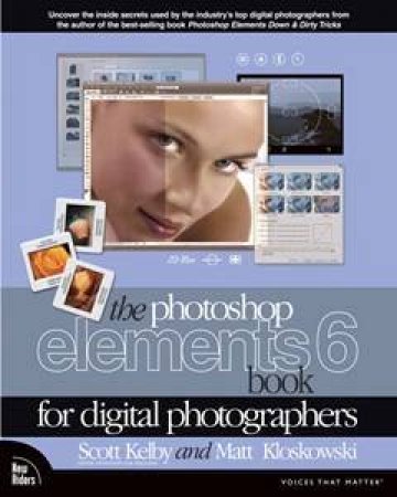 The Adobe Photoshop Elements 6 Book For Digital Photographers by Scott Kelby