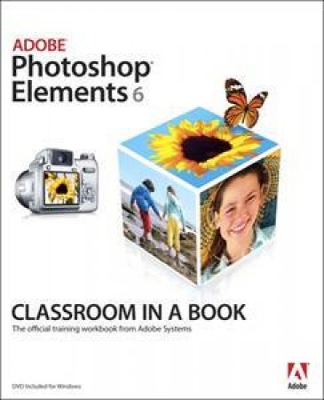 Adobe Photoshop Elements 6 Classroom in a Book by Creative Team Adobe