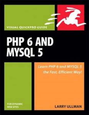 PHP 6 And MySQL 5 For Dynamic Web Sites: Visual QuickPro Guide by Larry Ullman