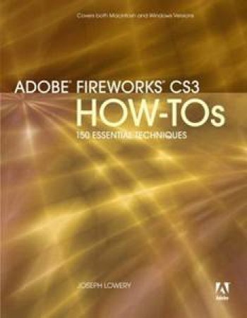 Adobe Fireworks CS3 How-Tos: 100 Essential Techniques by Press Peachpit