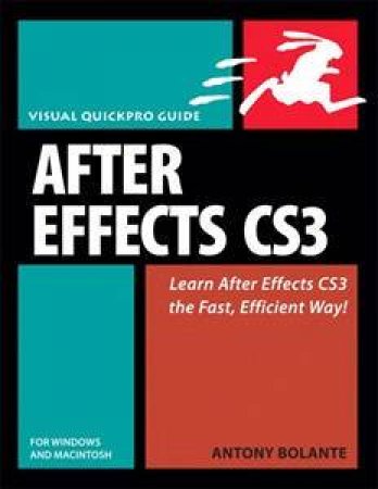 After Effects CS3 For Windows And Macintosh: Visual QuickPro Guide by Antony Bolante