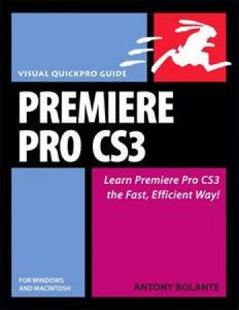 Premiere Pro CS3 For Windows And Macintosh: Visual QuickPro Guide by Antony Bolante